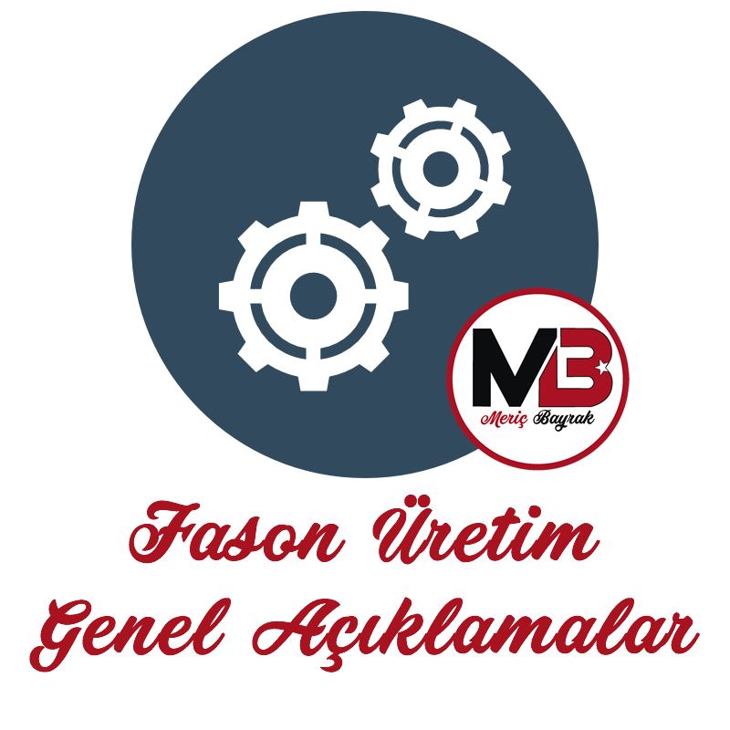 Fason Üretim Genel Açıklamalar